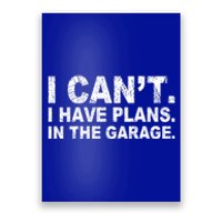 I Can't I Have Plans In The Garage Cool Gift Poster