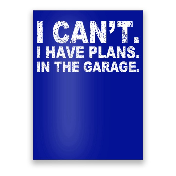 I Can't I Have Plans In The Garage Cool Gift Poster