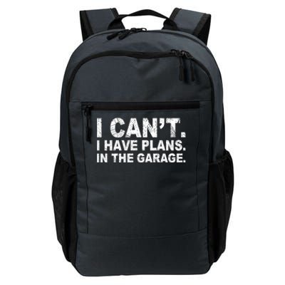 I Can't I Have Plans In The Garage Cool Gift Daily Commute Backpack