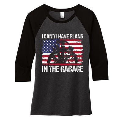 I Cant I Have Plans In The Garage Fathers Day Car Mechanics Women's Tri-Blend 3/4-Sleeve Raglan Shirt