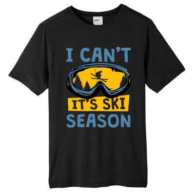 I CanT ItS Ski Season Funny Skiing Lover Tall Fusion ChromaSoft Performance T-Shirt