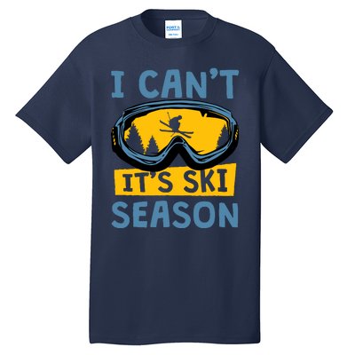 I CanT ItS Ski Season Funny Skiing Lover Tall T-Shirt