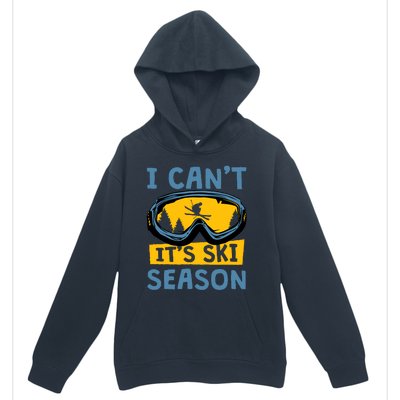 I CanT ItS Ski Season Funny Skiing Lover Urban Pullover Hoodie