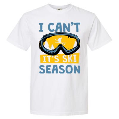 I CanT ItS Ski Season Funny Skiing Lover Garment-Dyed Heavyweight T-Shirt