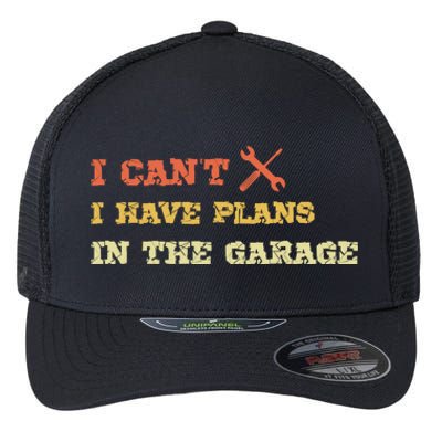 I Can't I Have Plans In My Garage Gift Flexfit Unipanel Trucker Cap