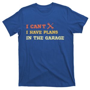 I Can't I Have Plans In My Garage Gift T-Shirt