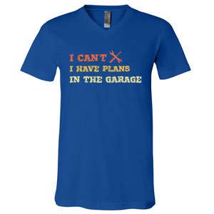 I Can't I Have Plans In My Garage Gift V-Neck T-Shirt