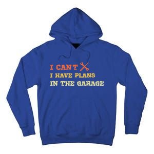 I Can't I Have Plans In My Garage Gift Tall Hoodie