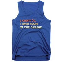 I Can't I Have Plans In My Garage Gift Tank Top