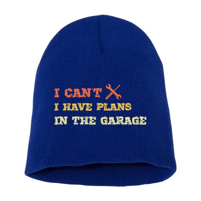 I Can't I Have Plans In My Garage Gift Short Acrylic Beanie