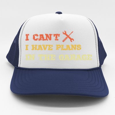 I Can't I Have Plans In My Garage Gift Trucker Hat