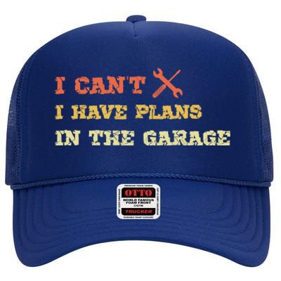 I Can't I Have Plans In My Garage Gift High Crown Mesh Back Trucker Hat