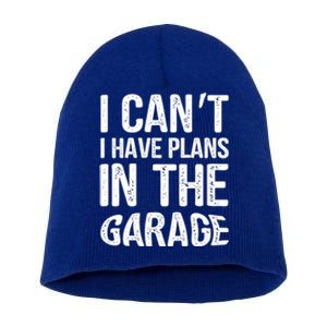 I Can't I Have Plans In The Garage Funny Gift Mechanic Present Gift Short Acrylic Beanie