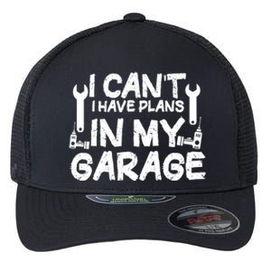 I Can't I Have Plans In My Garage Cool Gift Flexfit Unipanel Trucker Cap