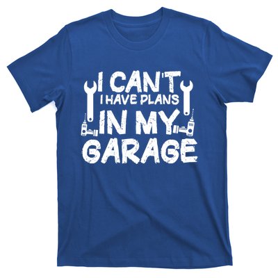 I Can't I Have Plans In My Garage Cool Gift T-Shirt