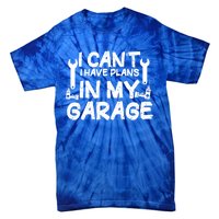 I Can't I Have Plans In My Garage Cool Gift Tie-Dye T-Shirt