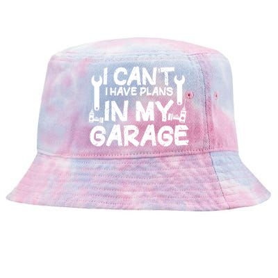 I Can't I Have Plans In My Garage Cool Gift Tie-Dyed Bucket Hat