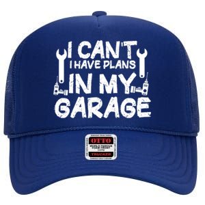 I Can't I Have Plans In My Garage Cool Gift High Crown Mesh Back Trucker Hat