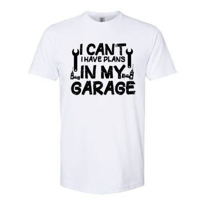 I Can't I Have Plans In My Garage Cool Gift Softstyle CVC T-Shirt