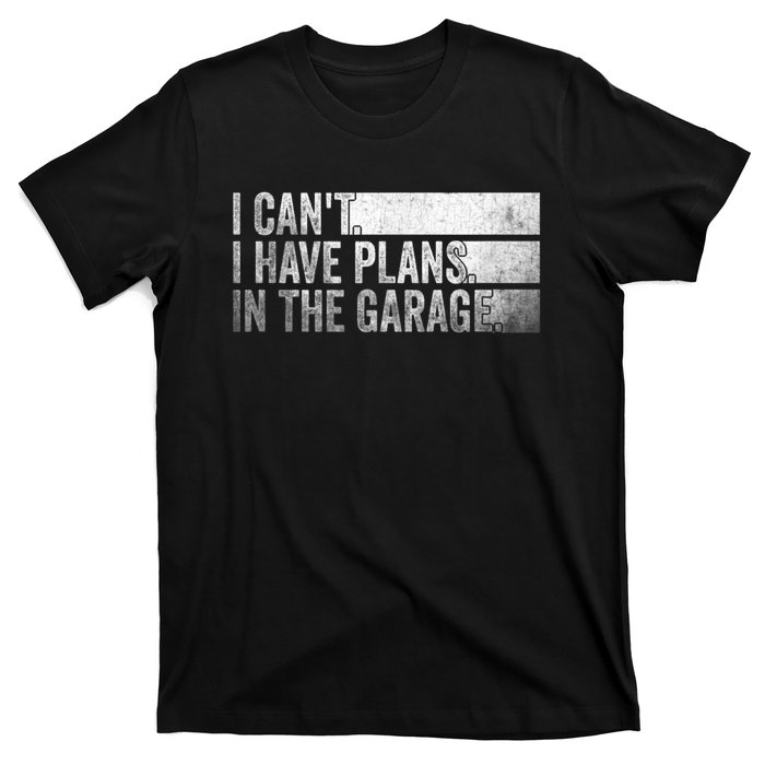 I Can't, I Have Plans In The Garage. Mechanic Car Enthusiast T-Shirt