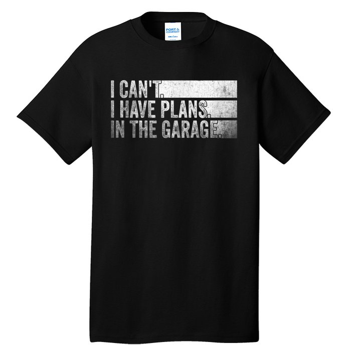 I Can't, I Have Plans In The Garage. Mechanic Car Enthusiast Tall T-Shirt