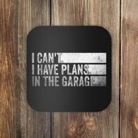 I Can't, I Have Plans In The Garage. Mechanic Car Enthusiast Coaster