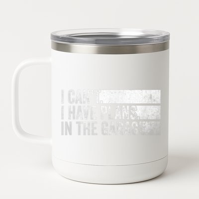 I Can't, I Have Plans In The Garage. Mechanic Car Enthusiast 12 oz Stainless Steel Tumbler Cup