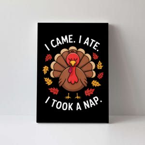 I Came I Ate I Took A Nap Turkey Day Funny Thanksgiving Food Canvas