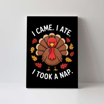 I Came I Ate I Took A Nap Turkey Day Funny Thanksgiving Food Canvas