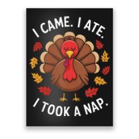 I Came I Ate I Took A Nap Turkey Day Funny Thanksgiving Food Poster