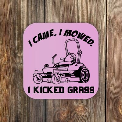 I Came I Mowed I Kicked Grass Funny Lawn Mowing Coaster