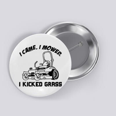 I Came I Mowed I Kicked Grass Funny Lawn Mowing Button