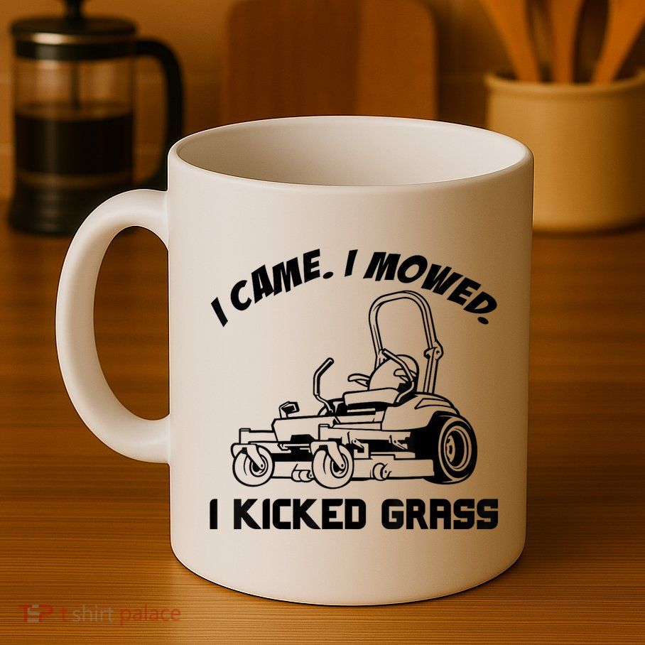 I Came I Mowed I Kicked Grass Funny Lawn Mowing Mug