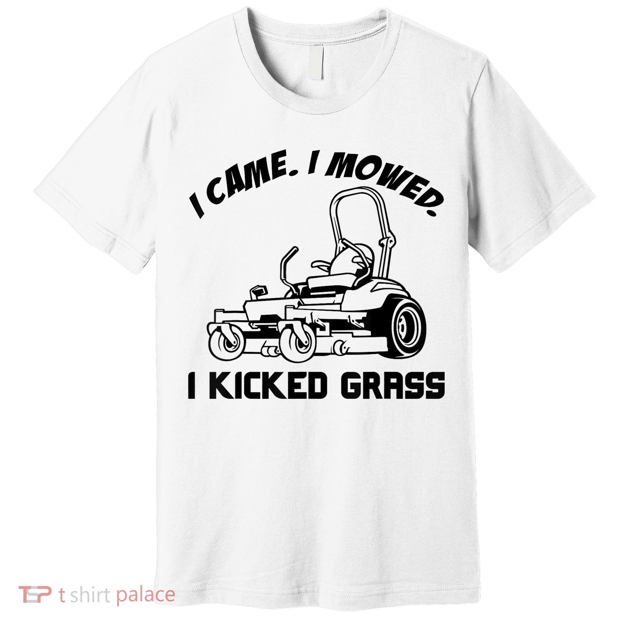 I Came I Mowed I Kicked Grass Funny Lawn Mowing Premium T-Shirt