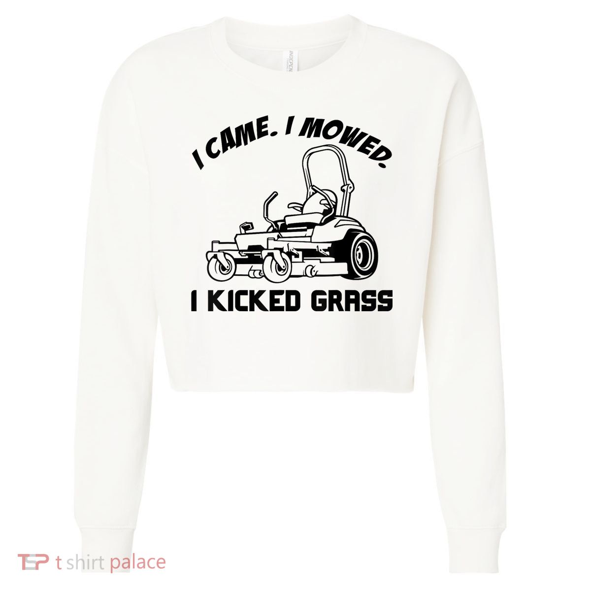 I Came I Mowed I Kicked Grass Funny Lawn Mowing Cropped Pullover Crew