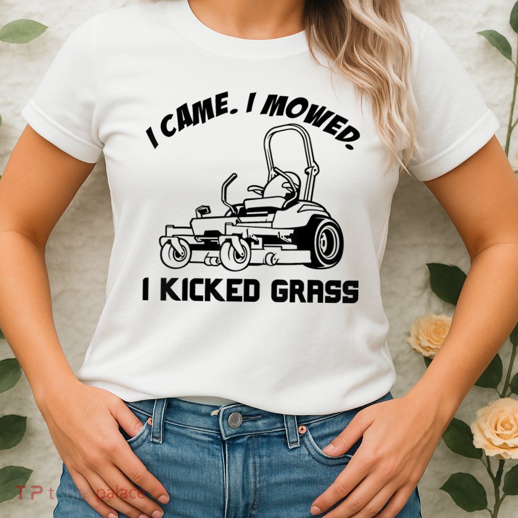 I Came I Mowed I Kicked Grass Funny Lawn Mowing Womens T-Shirt