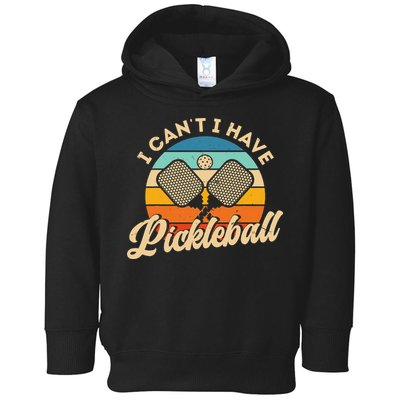 I Can't I Have Pickleball Funny Distressed Retro Vintage Toddler Hoodie