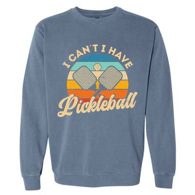 I Can't I Have Pickleball Funny Distressed Retro Vintage Garment-Dyed Sweatshirt