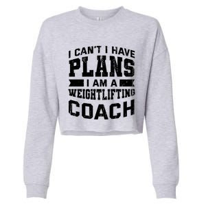 I Cant I Have Plans Funny Weightlifting Coach Humor Great Gift Cropped Pullover Crew