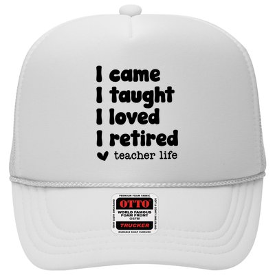 I Came I Taught I Loved I Retired Teacher Life Trucker Hat