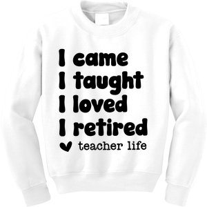 I Came I Taught I Loved I Retired Teacher Life Kids Sweatshirt