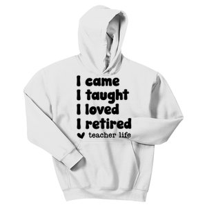 I Came I Taught I Loved I Retired Teacher Life Kids Hoodie