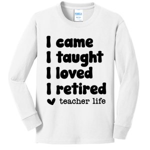 I Came I Taught I Loved I Retired Teacher Life Kids Long Sleeve Shirt