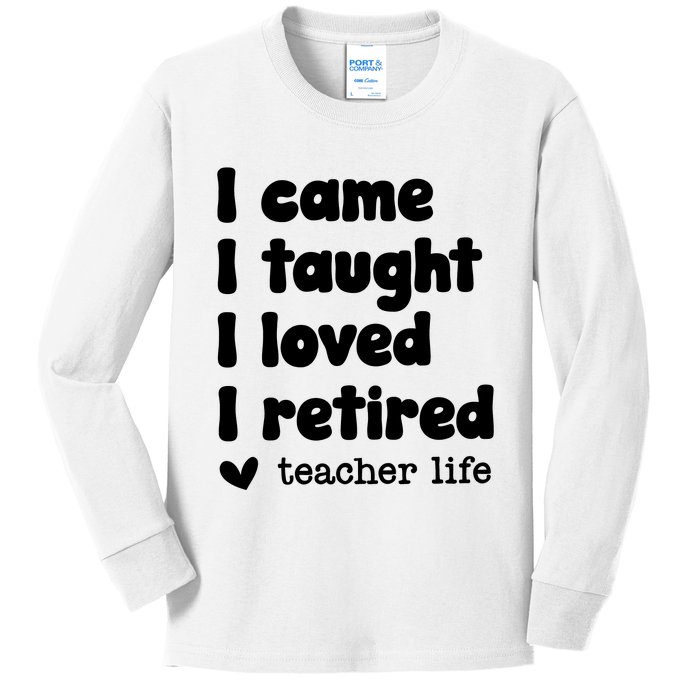 I Came I Taught I Loved I Retired Teacher Life Kids Long Sleeve Shirt