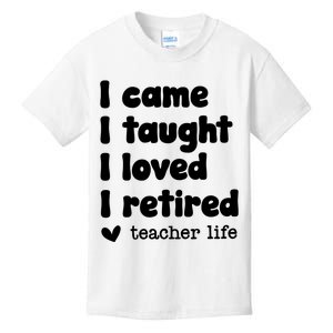 I Came I Taught I Loved I Retired Teacher Life Kids T-Shirt