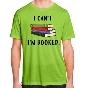 I Can't I'm Booked Book Lover Reading Club Librarian Funny Gift Adult ChromaSoft Performance T-Shirt