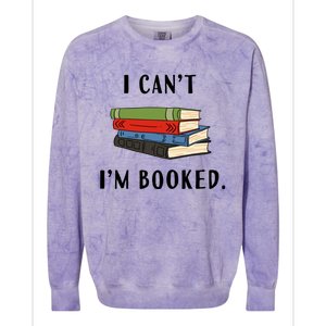 I Can't I'm Booked Book Lover Reading Club Librarian Funny Gift Colorblast Crewneck Sweatshirt