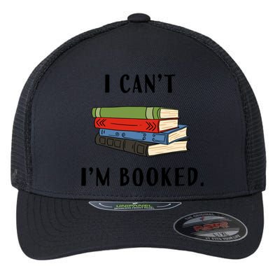 I Can't I'm Booked Book Lover Reading Club Librarian Funny Gift Flexfit Unipanel Trucker Cap