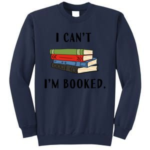 I Can't I'm Booked Book Lover Reading Club Librarian Funny Gift Sweatshirt