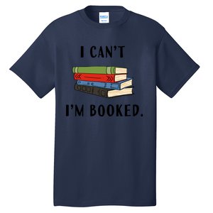 I Can't I'm Booked Book Lover Reading Club Librarian Funny Gift Tall T-Shirt